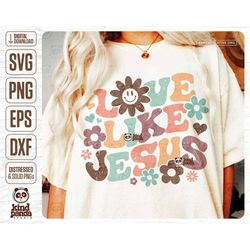Love Like Jesus SVG PNG Sublimation, Groovy Jesus Love, Floral Inspirational Quote, Aesthetic Hoodie Back, Boho Retro Sh