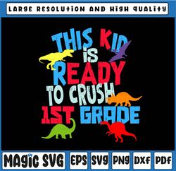 This Kid Is Ready to Crush 1st Grade Svg, T-Rex Dinosaur Svg, Back To School Svg, Png, Kids 1st Day of School Cut Files