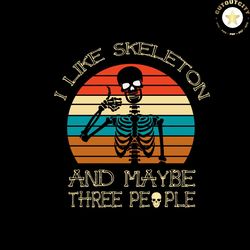 I Like Skeleton And Maybe Three People Halloween Svg Happy Halloween Vector Svg, Halloween Skeleton Gift For Halloween D