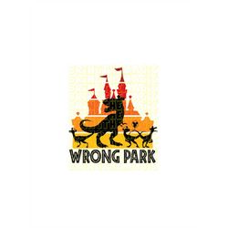 wrong park, vacation, raptors, trex, tshirt design, svg, png, decals, stickers, diy
