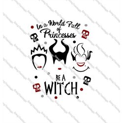 In A World Full Of Pincesses, Be A Witch, Villains, Tshirt Design, Halloween, Party, SVG