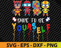Dare To Be Yourself Shirt Autism Awareness Superheroes Svg, Eps, Png, Dxf, Digital Download