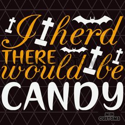 I Herd There Would Be Candy Svg, Halloween Svg, Halloween Candy Svg