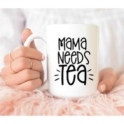Mama Needs Tea Mug, Gift Mug, Coffee Lover Gift, Gift for Wo - Inspire  Uplift