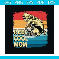 Reel Cool Mom Fishing Vintage Svg, Trending Svg, Mother Day Svg, Fishing Svg, Mother Gift Svg, Fishing Gift Svg, Fishing