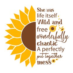 She Was Life Itself Wild And Free Svg, Flower Svg, Sunflower Logo Svg, Sunflower Quotes Svg, Birthday Gift Svg, Gift For
