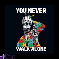 You Never Walk Alone Svg, Awareness Svg, Autism Awareness Svg, Autism Kid Svg, Autism Mom Svg, Autism Day Svg, Autism Pu