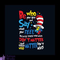 Autism Awareness Be Who You Are And Say What You Feel Svg, Awareness Svg, Autism Dr Seuss Svg, Autism Cat In The Hat Svg