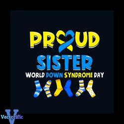 Proud Sister Down Syndrome Awareness Day Svg, Down Syndrome Svg, Down Syndrome Awareness Svg, Awareness Svg, Sister Svg,