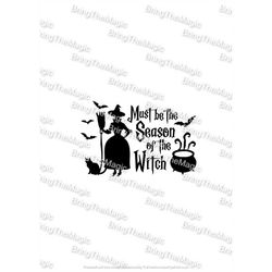 Must Be The Season Of The Witch, SVG, Halloween, tshirt design, costume tshirt design, party, trick or treat bag design