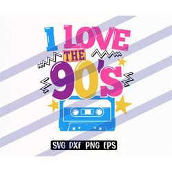 I love the 90s svg dxf png eps nineties baby, love nineties 1990s Cricut cutfile instant download