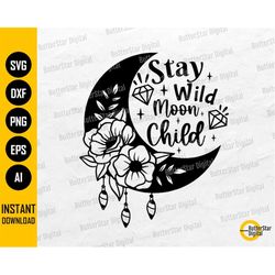 Stay Wild Moon Child SVG | Astrology SVG | Celestial SVG | Cricut Silhouette Cameo Cut Files Printable Clipart Vector Di