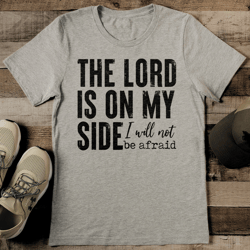 The Lord Is On My Side I Will Not Be Afraid Tee