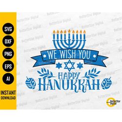 We Wish You Happy Hanukkah SVG | Chanukah Jewish Holiday Greeting Card | Cricut Silhouette Printable Clipart Vector | Di