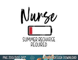 Krankenschwester Summer Recharge Required lustig  png, sublimation copy