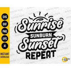 Sunrise Sunburn Sunset Repeat SVG | Beach T-Shirt Design Vinyl Sayings Quote | Cricut Silhouette Cameo Clipart Vector Di