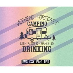 Weekend Forecast, Camping with a Good Chance of Drinking svg dxf png eps alcoholics fun shirt camping cap