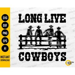 Long Live Cowboys SVG | Country PNG | Western SVG | Cricut Cut File Silhouette Clip Art Sublimation Vector Graphics Digi