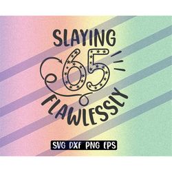 Slaying 65 Flawlessly svg dxf png eps instant download birthday shirt gift Sixty Five years old Silhouette cameo cricut