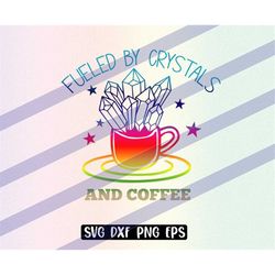 Fueled by Crystals and Coffee svg dxf png eps
