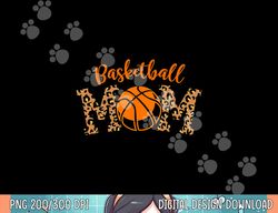 Leopard Basketball Mom for Mom s who Love Basketball  png, sublimation copy