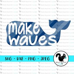 Make Waves, Inspiration, Whale, Be Different, Impact, Ocean, SVG, Cut File, Cuttable, Cricut, Silhouette, HTV, DXF File,