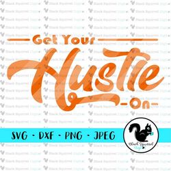 Get Your Hustle On, Vintage, Retro, Side Hustle, SVG, Cut File, Cuttable, Cricut, Silhouette, HTV, DXF File, Print File,
