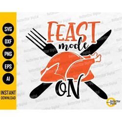 Feast Mode On SVG | Cute Funny Thanksgiving SVG T-Shirt Vinyl Stencil | Cricut Cutting File Silhouette Clipart Vector Di