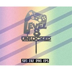 Level 8 cake topper svg dxf png eps download gamer video game birthday unlocked for girl boy who loves