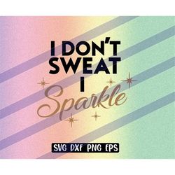 I dont Sweat I Sparkle Workout Words svg dxf png eps Download vector file cutfile cricut Looking like a snack sublimatio
