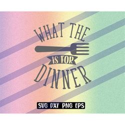 what the fork is for dinner svg dxf png eps instant download shirt gift silhouette cameo cricut kitchen