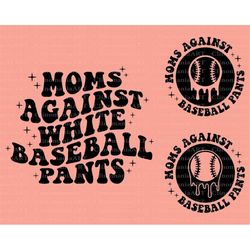 moms against white baseball pants svg, funny baseball mom, baseball mama svg, baseball png, baseball mom shirt, game day