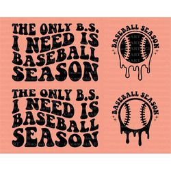 the only bs i need is baseball season svg, baseball season png, baseball fan svg, baseball png, funny baseball svg, base