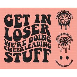 Get In Loser We're Doing Cheerleading Stuff Svg, Cheerleading Png, Trendy Cheer Svg, Cheer Mom Svg, Cheer Tshirt Svg, Or