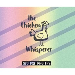The chicken Whisperer instant download cricut cutfile
