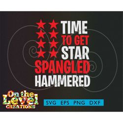 Time to Get Star Spangled Hammered svg dxf png eps vector cutfile cricut silhouette US flag