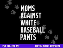 baseball mom vintage moms against white baseball pants png, sublimation copy