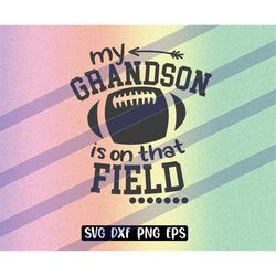 My Grandson is on that Field Football cutfile download svg dxf png eps mom shirt school spirit logo