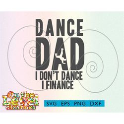 Dance Dad, I dont Dance, I Finance  svg dxf png eps svg cutfile dad shirt