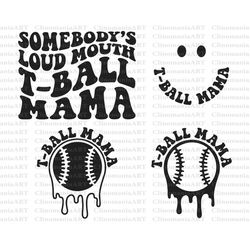 Somebody's Loud Mouth T-Ball Mama Svg, Melting T-Ball Svg, T-Ball Fan Svg, T-Ball Mama Png, T-Ball Vibes Svg, Funny T-Ba