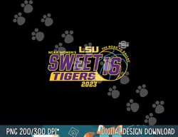 LSU Tigers Sweet 16 2023 Women s Basketball March Madness  png, sublimation copy