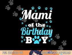 Mami Of The Birthday Boy Dog Paw Bday Party Celebration  png, sublimation copy