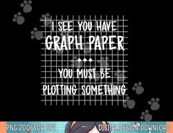 Math Teacher - You Must Be Plotting Something Funny Gift  png, sublimation copy
