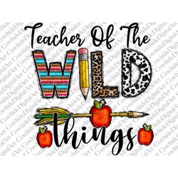 Teacher of the wild things Sublimation Design Png, Wild Png, Teacher Png, School Png, Pencil Png Files for Cricut, Teach