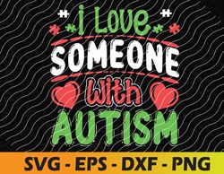 I Love Someone With Autism Autistic Awareness Svg, Eps, Png, Dxf, Digital Download