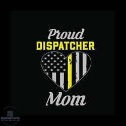 Proud Dispatcher Mom Svg, Jobs Svg, Trending Svg, Dispatcher Svg, Dispatcher Gift Svg, Dispatcher Mom Svg, Mother Gift S