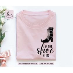 Halloween Shirt Svg If the Shoe Fits File Png, Witch time Svg, Halloween Quote Png, Spooky Season Png, Trick or Treat Sv