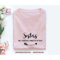 Handwritten Quote Sisters Will Always Be Connected By Heart Svg, Sisters Hearts Svg, Sisters Quote Svg, Sisters' Hearts
