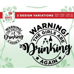 Warning! The Girls are Drinking Again Svg, Funny Quote Mug Svg, drunk girl svg, Sarcastic svg, drink svg, tshirt design,