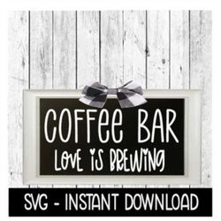 Coffee Bar Love Is Brewing SVG, Rustic Farmhouse Sign SVG Files, Instant Download, Cricut Cut Files, Silhouette Cut File